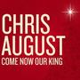 Come Now Our King by Chris