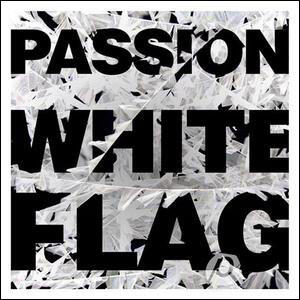 Passion: White Flag (Deluxe Edition) by Passion | CD Reviews And Information | NewReleaseToday
