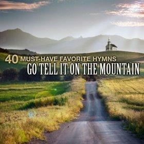 40 Must-Have Favorite Hymns: Go Tell It On The Mountain by Christian Gospel Choir  | CD Reviews And Information | NewReleaseToday