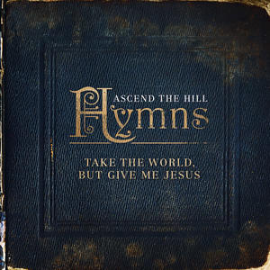Take The World, But Give Me Jesus by Ascend the Hill  | CD Reviews And Information | NewReleaseToday