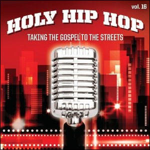 Holy Hip Hop, Vol. 16 by Various Artists  | CD Reviews And Information | NewReleaseToday