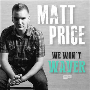 We Won't Waver by Matt Price | CD Reviews And Information | NewReleaseToday