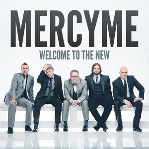 Welcome to the New by MercyMe  | CD Reviews And Information | NewReleaseToday