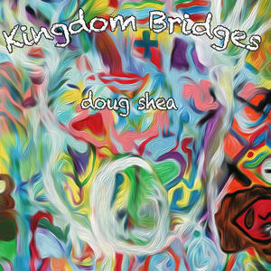 Kingdom Bridges by Doug Shae | CD Reviews And Information | NewReleaseToday