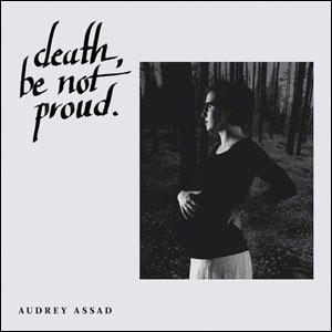 Death, Be Not Proud - EP by Audrey Assad | CD Reviews And Information | NewReleaseToday