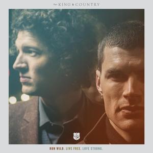 Run Wild. Live Free. Love Strong. by for KING & COUNTRY  | CD Reviews And Information | NewReleaseToday