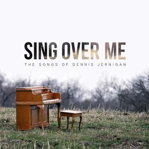 Sing Over Me: The Songs of Dennis Jernigan by Various Artists  | CD Reviews And Information | NewReleaseToday