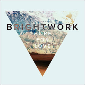 Hope For Love by Brightwork  | CD Reviews And Information | NewReleaseToday