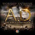 Worship Anthems Inspired By A.D. The Bible Continues by Various Artists  | CD Reviews And Information | NewReleaseToday