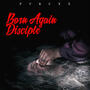 Born Again Disciple by PyRexx  | CD Reviews And Information | NewReleaseToday