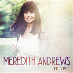 Deeper by Meredith Andrews | CD Reviews And Information | NewReleaseToday