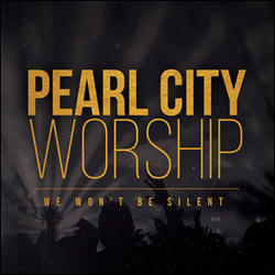 We Won’t Be Silent by Pearl City Worship  | CD Reviews And Information | NewReleaseToday