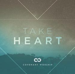 Take Heart (Live) by Covenant Worship  | CD Reviews And Information | NewReleaseToday