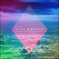 Vital Worship: Songs for the Living King Vol 2 by Various Artists  | CD Reviews And Information | NewReleaseToday