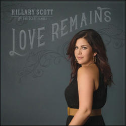 Love Remains by Hillary Scott & The Scott Family  | CD Reviews And Information | NewReleaseToday