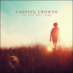 The Very Next Thing by Casting Crowns  | CD Reviews And Information | NewReleaseToday