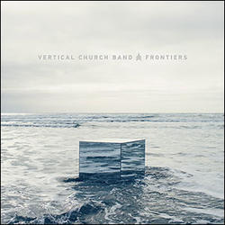 Frontiers by Vertical Church Band  | CD Reviews And Information | NewReleaseToday
