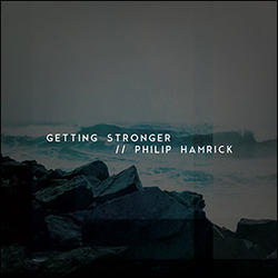 Getting Stronger by Philip Hamrick | CD Reviews And Information | NewReleaseToday
