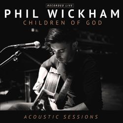 Chrildren of God Acoustic Sessions by Phil Wickham | CD Reviews And Information | NewReleaseToday