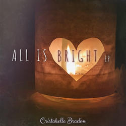 All Is Bright - EP by Cristabelle Braden | CD Reviews And Information | NewReleaseToday