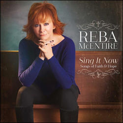 Sing it Now: Songs of Faith & Hope by Reba McEntire | CD Reviews And Information | NewReleaseToday