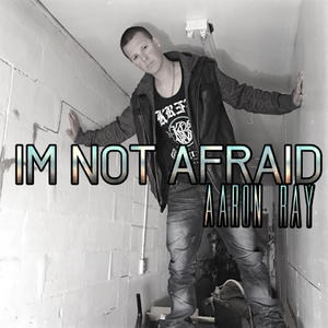 I'm Not Afraid (Single) by Aaron Ray  | CD Reviews And Information | NewReleaseToday