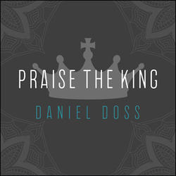 Praise the King by Daniel Doss | CD Reviews And Information | NewReleaseToday