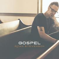 The Gospel - Single by Ryan Stevenson | CD Reviews And Information | NewReleaseToday