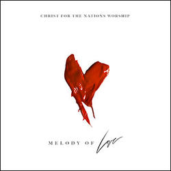 Melody Of Love by Christ For The Nations Worship  | CD Reviews And Information | NewReleaseToday