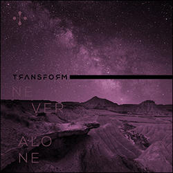 Never Alone (Single) by Transform DJs  | CD Reviews And Information | NewReleaseToday