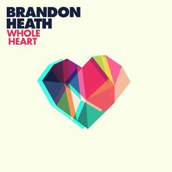 Whole Heart - Single by Brandon Heath | CD Reviews And Information | NewReleaseToday