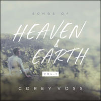 Songs of Heaven & Earth: Volume 1 by Corey Voss | CD Reviews And Information | NewReleaseToday