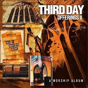 Offerings II - All I Have To Give by Third Day | CD Reviews And Information | NewReleaseToday