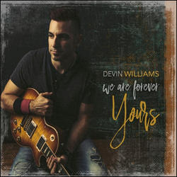 We Are Forever Yours by Devin Williams | CD Reviews And Information | NewReleaseToday
