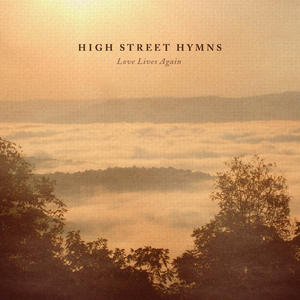 Love Lives Again by High Street Hymns  | CD Reviews And Information | NewReleaseToday