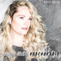 Unbreakable Deluxe Version by Jennifer McGill | CD Reviews And Information | NewReleaseToday