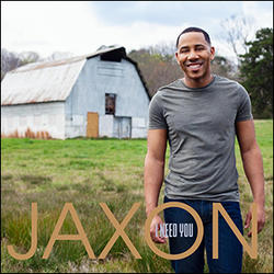 I Need You (Single) by JAXON  | CD Reviews And Information | NewReleaseToday