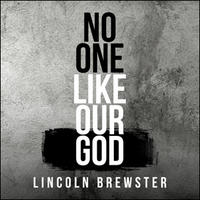 No One Like Our God - Single by Lincoln Brewster | CD Reviews And Information | NewReleaseToday
