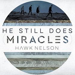 He Still Does (Miracles) - Single by Hawk Nelson  | CD Reviews And Information | NewReleaseToday