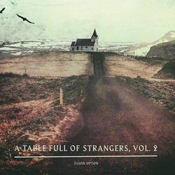 A Table Full Of Strangers Vol. 2 by Jason Upton | CD Reviews And Information | NewReleaseToday