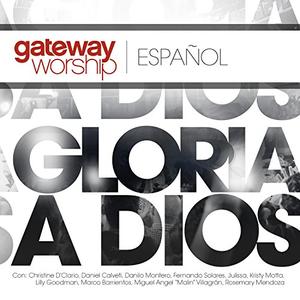Gloria A Dios by Gateway Worship  | CD Reviews And Information | NewReleaseToday