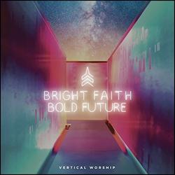 Bright Faith Bold Future by Vertical Worship  | CD Reviews And Information | NewReleaseToday