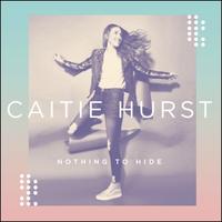 Nothing To Hide (Single) by Caitie Hurst | CD Reviews And Information | NewReleaseToday