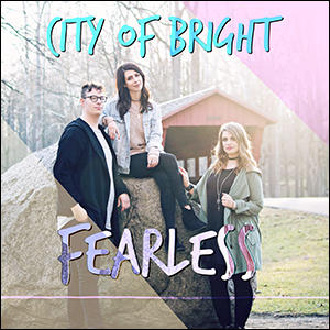 Fearless EP by City Of Bright  | CD Reviews And Information | NewReleaseToday