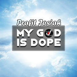 My GOD is Dope by PRAFIT JOSIAH  | CD Reviews And Information | NewReleaseToday