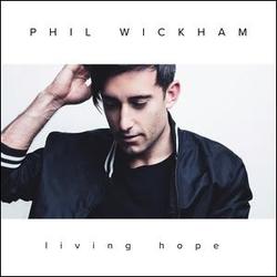 Living Hope (Single) by Phil Wickham | CD Reviews And Information | NewReleaseToday