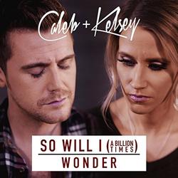 So Will I (100 Billion X) / Wonder (Single) by Caleb + Kelsey  | CD Reviews And Information | NewReleaseToday