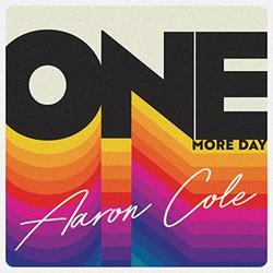 One More Day (Single) by Aaron Cole | CD Reviews And Information | NewReleaseToday