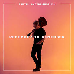 Remember To Remember (Single) by Steven Curtis Chapman | CD Reviews And Information | NewReleaseToday