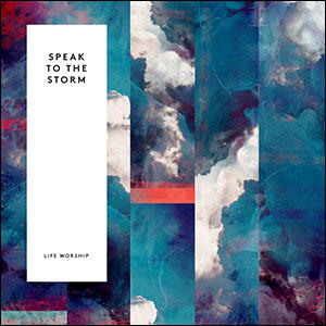 Speak to the Storm by LIFE Worship  | CD Reviews And Information | NewReleaseToday